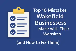 Top 10 Mistakes Wakefield Businesses Make with Their Websites &lpar;and How to Fix Them&rpar;